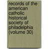 Records of the American Catholic Historical Society of Philadelphia (Volume 30) by American Catholic Philadelphia