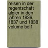 Reisen in der regentschaft Algier in den jahren 1836, 1837 und 1838 Volume Bd.1 door Wagner 1813-1887