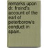 Remarks upon Dr. Freind's Account of the Earl of Peterborow's conduct in Spain.