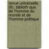 Revue Universelle (6); Biblioth Que de L'Homme Du Monde Et de L'Homme Politique door Livres Groupe