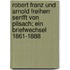 Robert Franz und Arnold Freiherr Senfft von Pilsach; ein Briefwechsel 1861-1888
