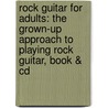 Rock Guitar For Adults: The Grown-up Approach To Playing Rock Guitar, Book & Cd door Tobias Hurwitz