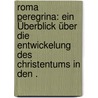 Roma Peregrina: Ein Überblick über die Entwickelung des Christentums in den . door Lisco Heinrich
