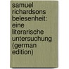 Samuel Richardsons Belesenheit: Eine Literarische Untersuchung (German Edition) by Poetzsche Erich
