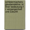 Schleiermachers Glaubenslehre; In Ihrer Bedeutung F R Vergangenheit Und Zukunft door Carl Clemen