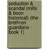 Seduction & Scandal (Mills & Boon Historical) (the Brethren Guardians - Book 1)