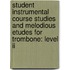 Student Instrumental Course Studies And Melodious Etudes For Trombone: Level Ii