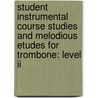 Student Instrumental Course Studies And Melodious Etudes For Trombone: Level Ii door Paul Tanner