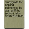 Studyguide For Applied Economics By Alan Griffiths (editor), Isbn 9780273708223 by Cram101 Textbook Reviews