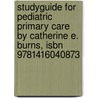 Studyguide For Pediatric Primary Care By Catherine E. Burns, Isbn 9781416040873 by Cram101 Textbook Reviews