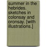 Summer in the Hebrides. Sketches in Colonsay and Oronsay. [With illustrations.] door Frances Murray