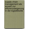 Supply Chain Management als Ansatz zur Effizienzsteigerung in der Logistikkette by Elena Tsyganova
