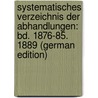 Systematisches Verzeichnis Der Abhandlungen: Bd. 1876-85. 1889 (German Edition) door Klussmann Rudolf