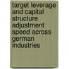 Target Leverage and Capital Structure Adjustment Speed Across German Industries door Christian Weidinger