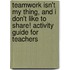 Teamwork Isn't My Thing, and I Don't Like to Share! Activity Guide for Teachers