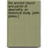 The Ancient Church and Parish of Abernethy. An historical study. [With plates.]