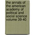 The Annals of the American Academy of Political and Social Science Volume 39-40