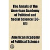 The Annals of the American Academy of Political and Social Science Volume 60-61 by American Academy of Political Science