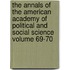 The Annals of the American Academy of Political and Social Science Volume 69-70