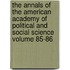 The Annals of the American Academy of Political and Social Science Volume 85-86
