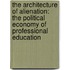 The Architecture of Alienation: The Political Economy of Professional Education