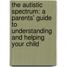 The Autistic Spectrum: A Parents' Guide To Understanding And Helping Your Child by Lorna Wing