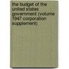 The Budget of the United States Government (Volume 1947 Corporation Supplement) door United States Bureau of the Budget