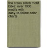 The Cross Stitch Motif Bible: Over 1000 Motifs With Easy-To-Follow Color Charts door Jan Eaton