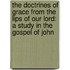 The Doctrines of Grace from the Lips of Our Lord: A Study in the Gospel of John