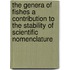 The Genera of Fishes a Contribution to the Stability of Scientific Nomenclature
