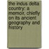 The Indus Delta Country: A Memoir, Chiefly On Its Ancient Geography And History