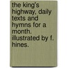 The King's Highway, daily texts and hymns for a month. Illustrated by F. Hines. door Onbekend