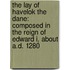The Lay Of Havelok The Dane: Composed In The Reign Of Edward I, About A.D. 1280