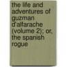 The Life and Adventures of Guzman D'Alfarache (Volume 2); Or, the Spanish Rogue door Mateo Alem N.