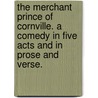 The Merchant Prince of Cornville. A comedy in five acts and in prose and verse. by Samuel Eberly. Gross