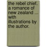 The Rebel Chief. A romance of New Zealand ... With illustrations by the author. by Hume Nisbet