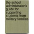 The School Administrator's Guide for Supporting Students from Military Families