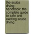 The Scuba Diving Handbook: The Complete Guide To Safe And Exciting Scuba Diving
