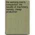 The Working-Man's Companion; the Results of Machinery, Namely, Cheap Production