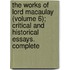 The Works Of Lord Macaulay (Volume 6); Critical And Historical Essays. Complete