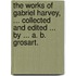 The Works of Gabriel Harvey, ... collected and edited ... by ... A. B. Grosart.