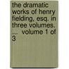 The dramatic works of Henry Fielding, Esq. In three volumes. ...  Volume 1 of 3 door Henry Fielding