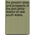 The present state and prospects of the Port Philip District of New South Wales.
