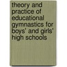Theory and Practice of Educational Gymnastics for Boys' and Girls' High Schools door William Albin Stecher