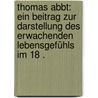 Thomas abbt: Ein Beitrag zur Darstellung des erwachenden Lebensgefühls im 18 . door Bender Annie