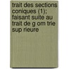 Trait Des Sections Coniques (1); Faisant Suite Au Trait de G Om Trie Sup Rieure door Michel Chasles