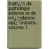 Traitï¿½ De Pathologie Externe Et De Mï¿½Decine Opï¿½Ratoire, Volume 1