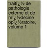 Traitï¿½ De Pathologie Externe Et De Mï¿½Decine Opï¿½Ratoire, Volume 1 door Auguste Theodore Vidal