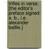 Trifles in Verse. [The editor's preface signed: A. B., i.e. Alexander Baillie.] by Marianne Baillie