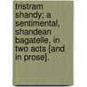 Tristram Shandy; a sentimental, Shandean bagatelle, in two acts [and in prose]. door Leonard Macnally